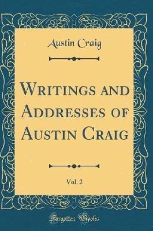 Cover of Writings and Addresses of Austin Craig, Vol. 2 (Classic Reprint)