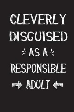 Cover of Cleverly Disguised As A Responsible Adult