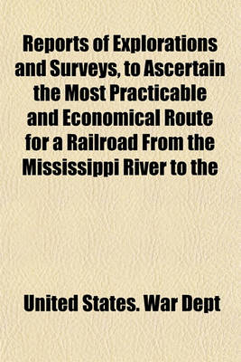 Book cover for Reports of Explorations and Surveys, to Ascertain the Most Practicable and Economical Route for a Railroad from the Mississippi River to the