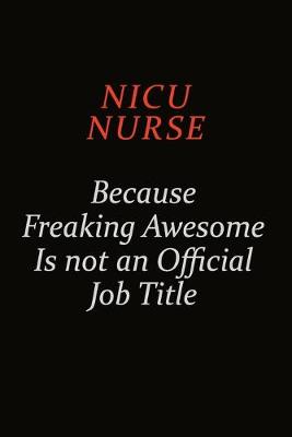 Book cover for nicu nurse Because Freaking Awesome Is Not An Official Job Title