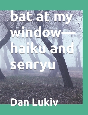 Book cover for bat at my window-haiku and senryu