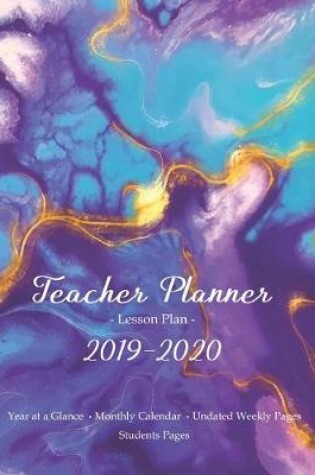 Cover of Teacher Planner 2019 - 2020 / Lesson Plan - Year at a Glance - Monthly Calendar - Undated Weekly Pages + Students Pages