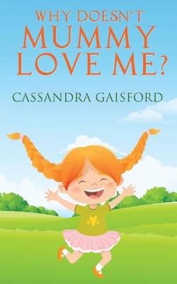 Book cover for Why Doesn't Mummy Love Me?