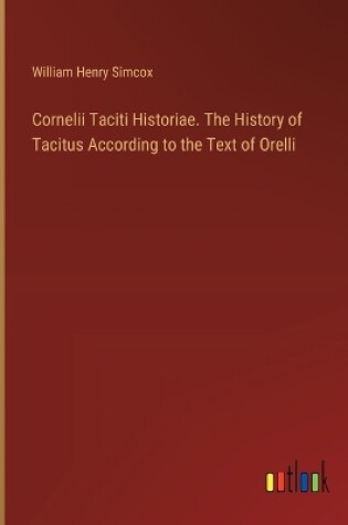 Cover of Cornelii Taciti Historiae. The History of Tacitus According to the Text of Orelli