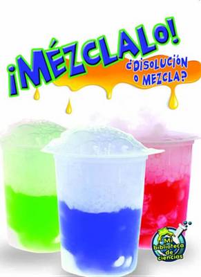 Book cover for Mezclalo! Disolucion O Mezcla? (Mix It Up! Solution or Mixture)