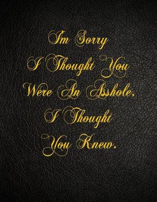 Book cover for I'm Sorry I Thought You Were An Asshole. I Thought You Knew.