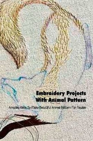 Cover of Embroidery Projects With Animal Pattern