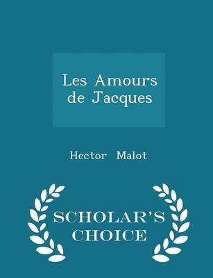 Book cover for Les Amours de Jacques - Scholar's Choice Edition
