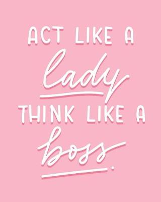 Book cover for Act like a Lady Think Like A boss