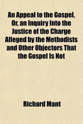 Book cover for An Appeal to the Gospel, Or, an Inquiry Into the Justice of the Charge Alleged by the Methodists and Other Objectors That the Gospel Is Not