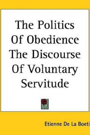 Cover of The Politics of Obedience the Discourse of Voluntary Servitude