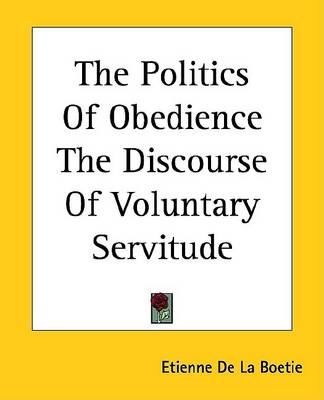 Book cover for The Politics of Obedience the Discourse of Voluntary Servitude