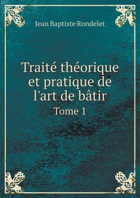 Book cover for Traité théorique et pratique de l'art de bâtir Tome 1