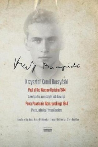 Cover of Krzysztof Kamil Baczyński Poet of the Warsaw Uprising 1944 Poeta Powstania Warszawskiego 1944 Saved poetry, manuscripts, and drawings Poezja, rękopisy i rysunki ocalone