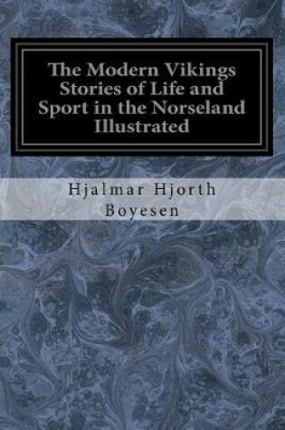 Cover of The Modern Vikings Stories of Life and Sport in the Norseland Illustrated