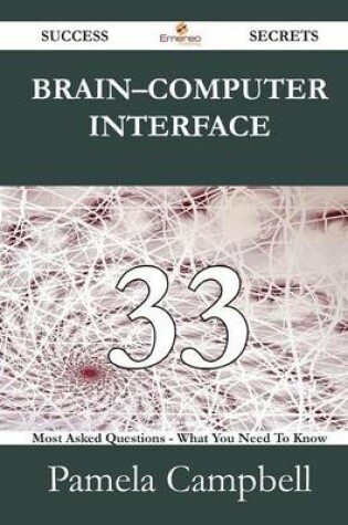 Cover of Brain Computer Interface 33 Success Secrets - 33 Most Asked Questions on Brain Computer Interface - What You Need to Know