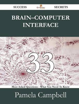 Book cover for Brain Computer Interface 33 Success Secrets - 33 Most Asked Questions on Brain Computer Interface - What You Need to Know