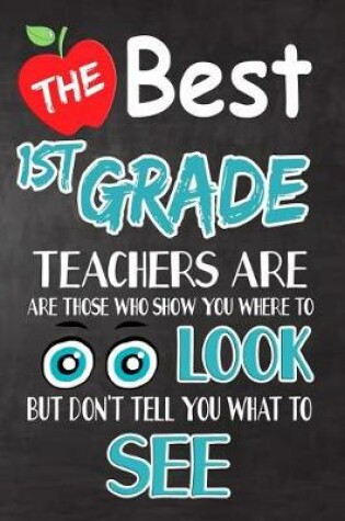 Cover of The Best 1st Grade Teachers Are Those Who Show You Where To Look But Don't Tell You What To See