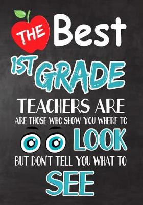 Book cover for The Best 1st Grade Teachers Are Those Who Show You Where To Look But Don't Tell You What To See