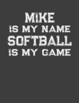 Book cover for Mike Is My Name Softball Is My Game