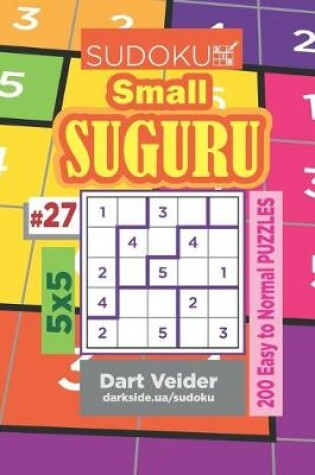 Cover of Sudoku Small Suguru - 200 Easy to Normal Puzzles 5x5 (Volume 27)