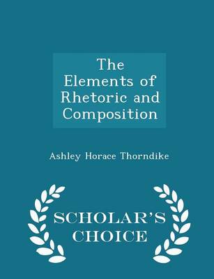 Book cover for The Elements of Rhetoric and Composition - Scholar's Choice Edition