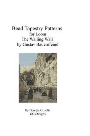 Cover of Bead Tapestry Pattern for Loom The Wailing Wall by Gustav Bauernfeind