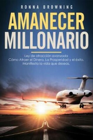 Cover of Amanecer Millonario. Ley De Atraccion Avanzada