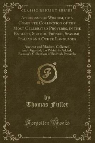 Cover of Aphorisms of Wisdom, or a Complete Collection of the Most Celebrated Proverbs, in the English, Scotch, French, Spanish, Italian and Other Languages
