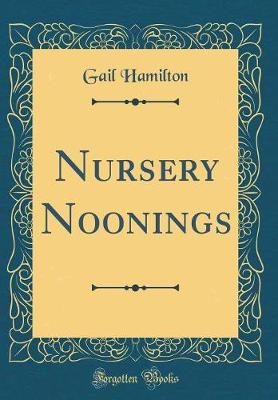 Book cover for Nursery Noonings (Classic Reprint)