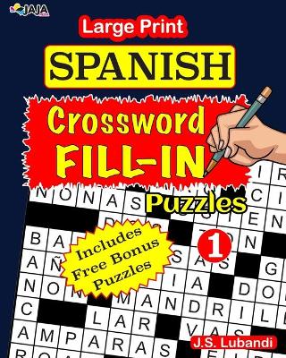 Book cover for Large Print SPANISH CROSSWORD Fill-in Puzzles; Vol.1