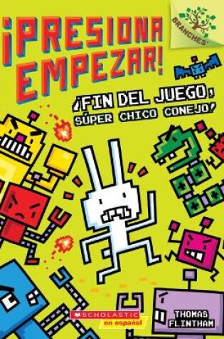 Cover of ¡Presiona Empezar! #1: ¡Fin del Juego, Súper Chico Conejo! (Game Over, Super Rabbit Boy!)