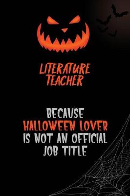 Book cover for literature teacher Because Halloween Lover Is Not An Official Job Title