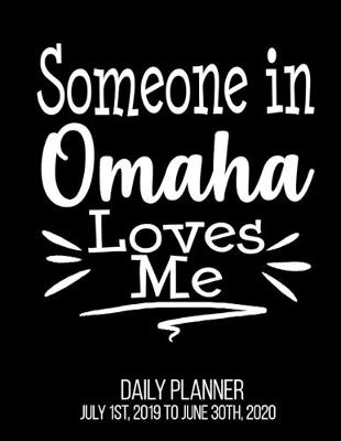 Book cover for Someone In Omaha Loves Me Daily Planner July 1st, 2019 To June 30th, 2020