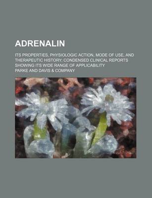 Book cover for Adrenalin; Its Properties, Physiologic Action, Mode of Use, and Therapeutic History Condensed Clinical Reports Showing Its Wide Range of Applicability