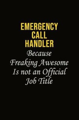 Cover of Emergency Call Handler Because Freaking Awesome Is Not An Official Job Title