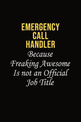 Book cover for Emergency Call Handler Because Freaking Awesome Is Not An Official Job Title