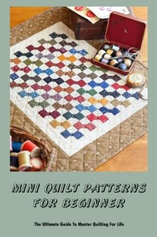 Cover of Mini Quilt Patterns For Beginner