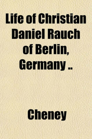 Cover of Life of Christian Daniel Rauch of Berlin, Germany ..