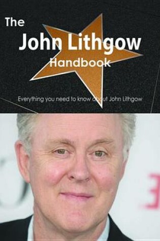 Cover of The John Lithgow Handbook - Everything You Need to Know about John Lithgow