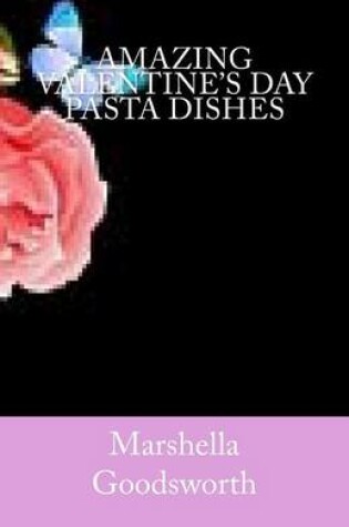 Cover of Amazing Valentine's Day Pasta Dishes