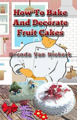 Book cover for How To Bake And Decorate Fruit Cakes