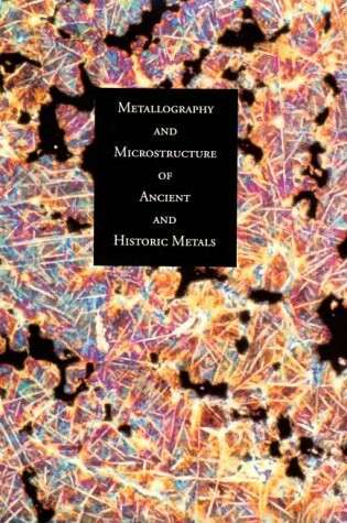 Cover of Metallography and Microstructure in Ancient and Historic Metals