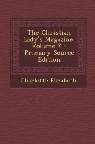 Cover of The Christian Lady's Magazine, Volume 7 - Primary Source Edition