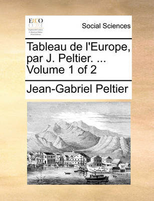 Book cover for Tableau de L'Europe, Par J. Peltier. ... Volume 1 of 2