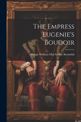 Book cover for The Empress Eugenie's Boudoir