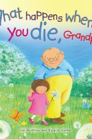 Cover of What Happens When You Die Grandpa?
