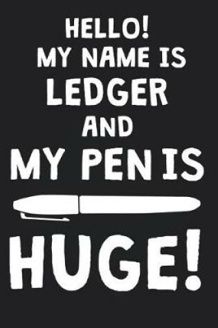 Cover of Hello! My Name Is LEDGER And My Pen Is Huge!