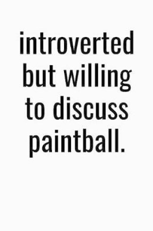 Cover of Introverted But Willing To Discuss Paintball