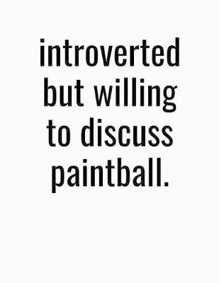 Book cover for Introverted But Willing To Discuss Paintball